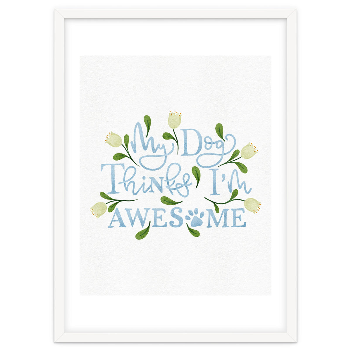 My Dog Thinks I'm Awesome