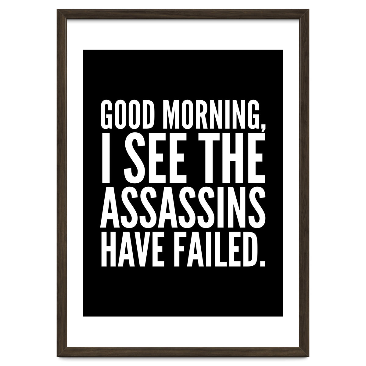 Good Morning I See The Assasins Have Failed Black