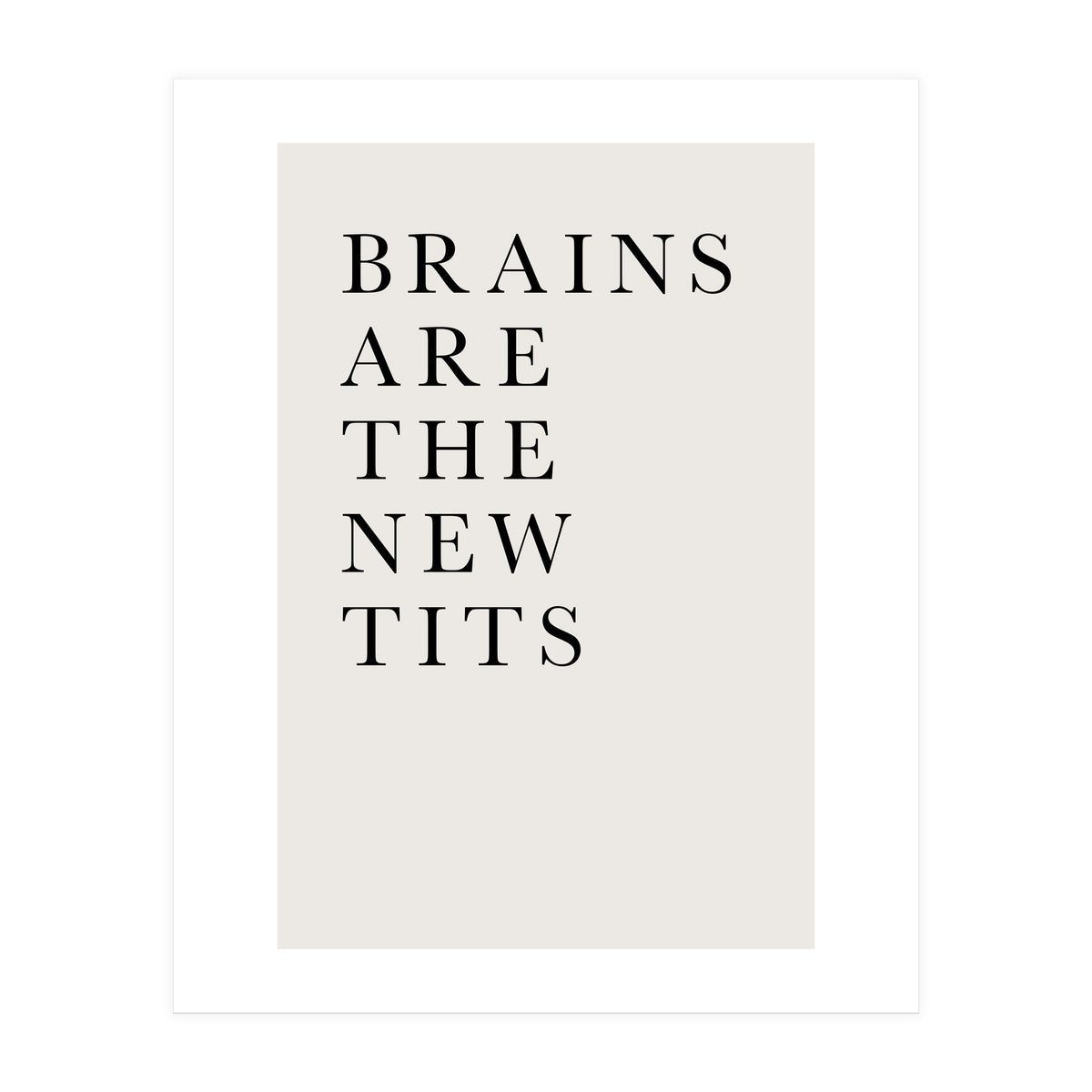 Brains Are The New Tits (Print Only)
