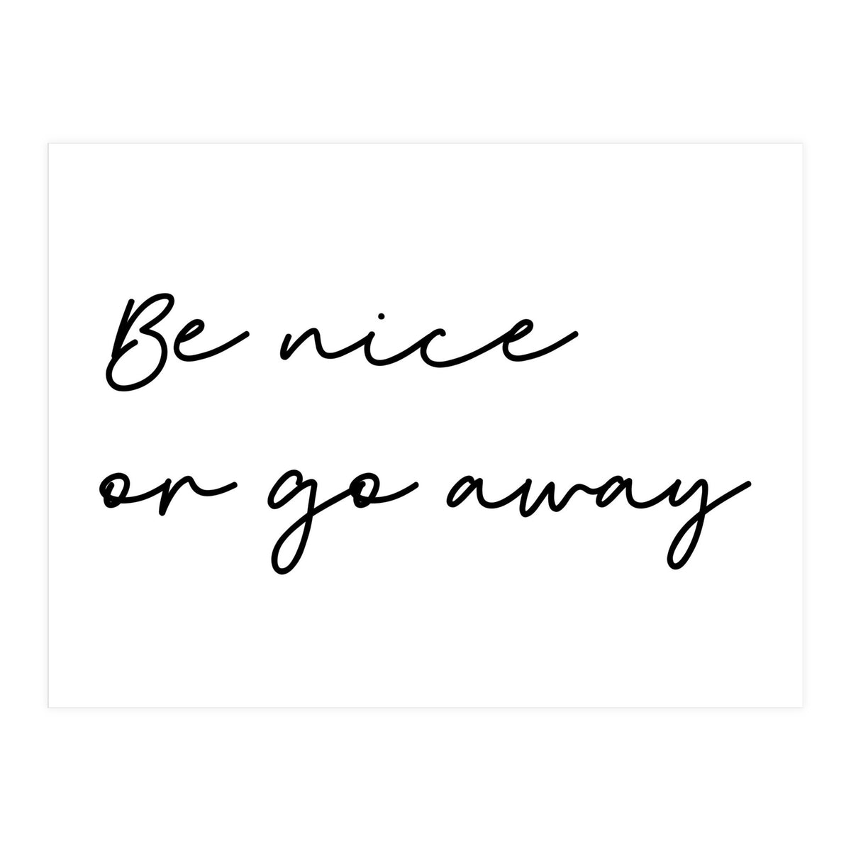 Be Nice Or Go Away Print (Print Only)
