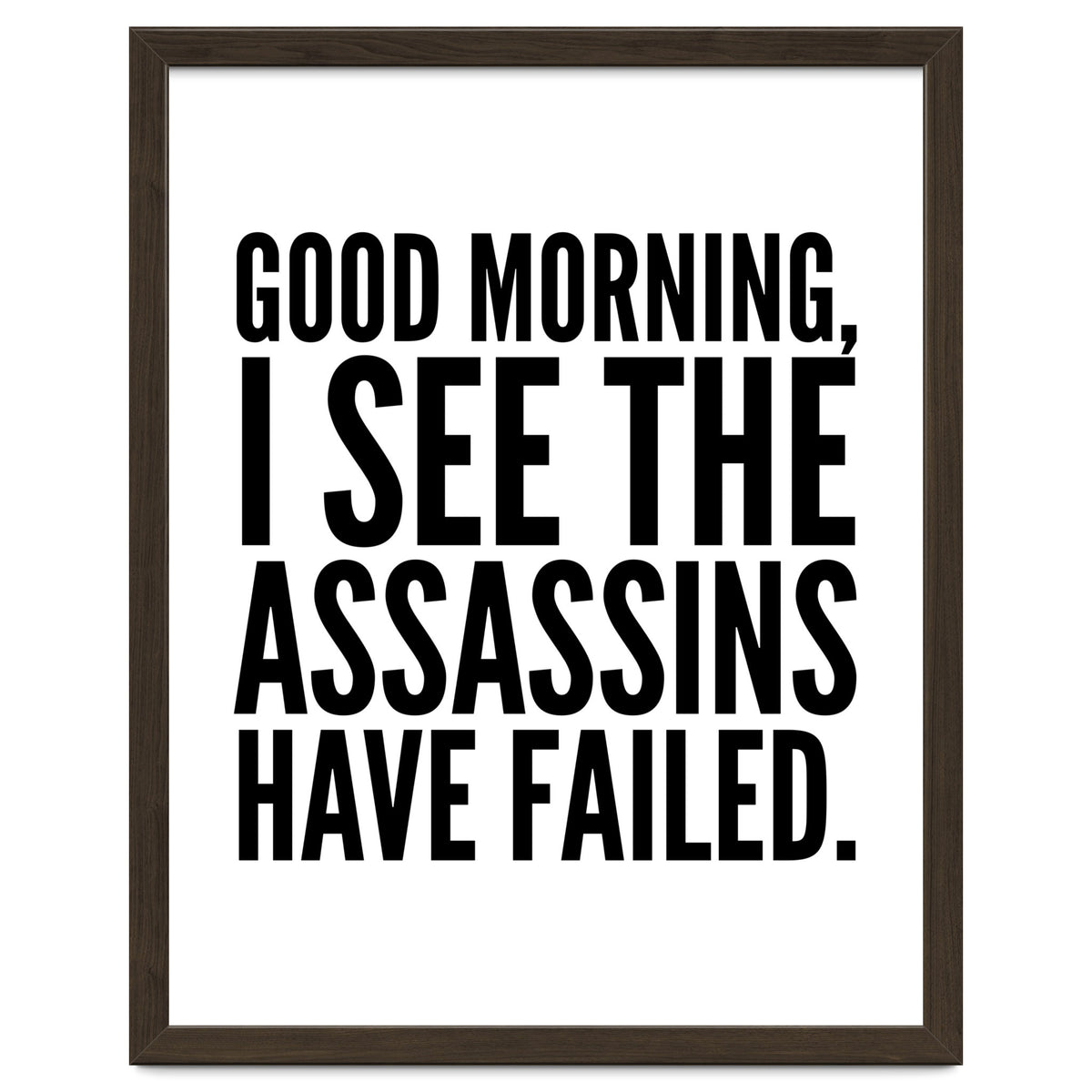 Good Morning I See The Assasins Have Failed