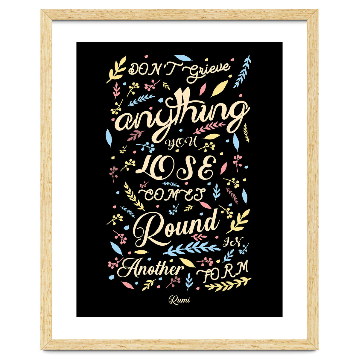 Anything you lose comes round in another form - Rumi Quote Typography