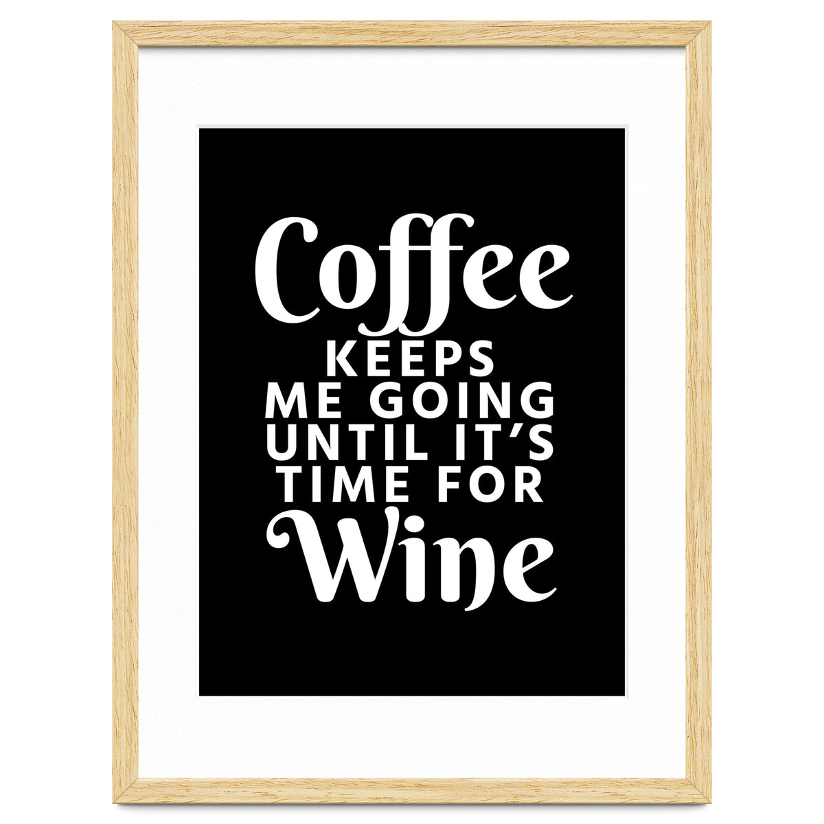 Coffee Keeps Me Going Until It's Time For Wine Black