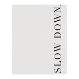 Slow Down White (Print Only) thumbnail