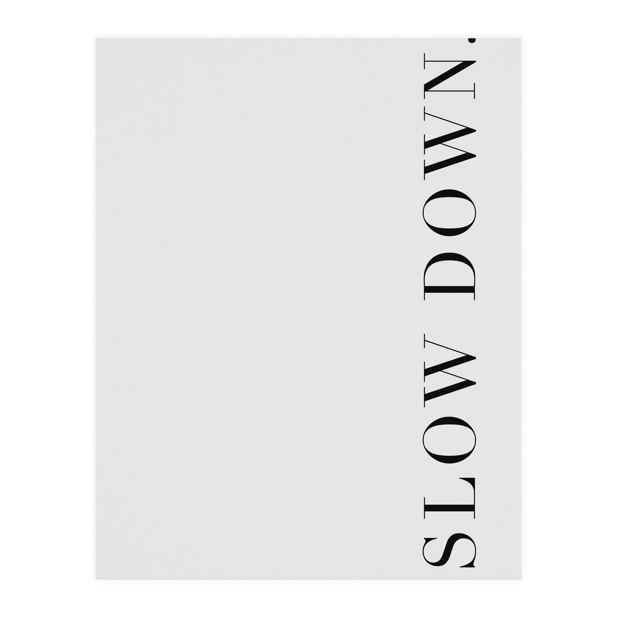 Slow Down White (Print Only)