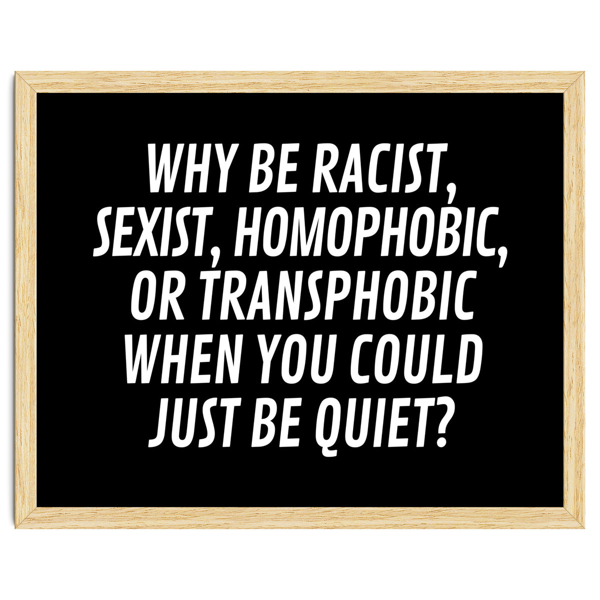 Why Be Racist, Sexist, Homophobic, Or Transphobic When You Could Just Be Quiet Black