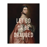 Let Go Or Be Dragged (Print Only) thumbnail
