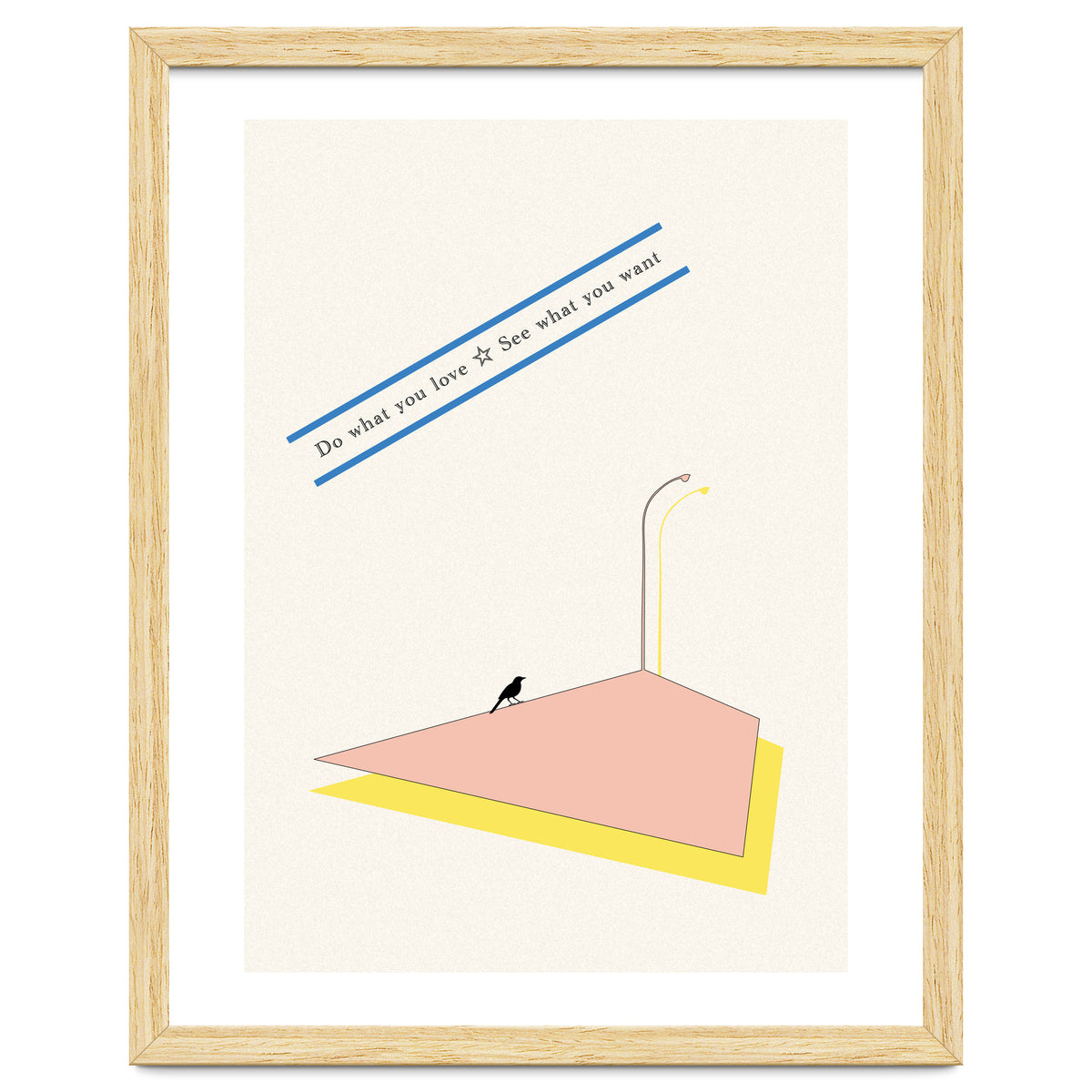 Do that you love - See what you want