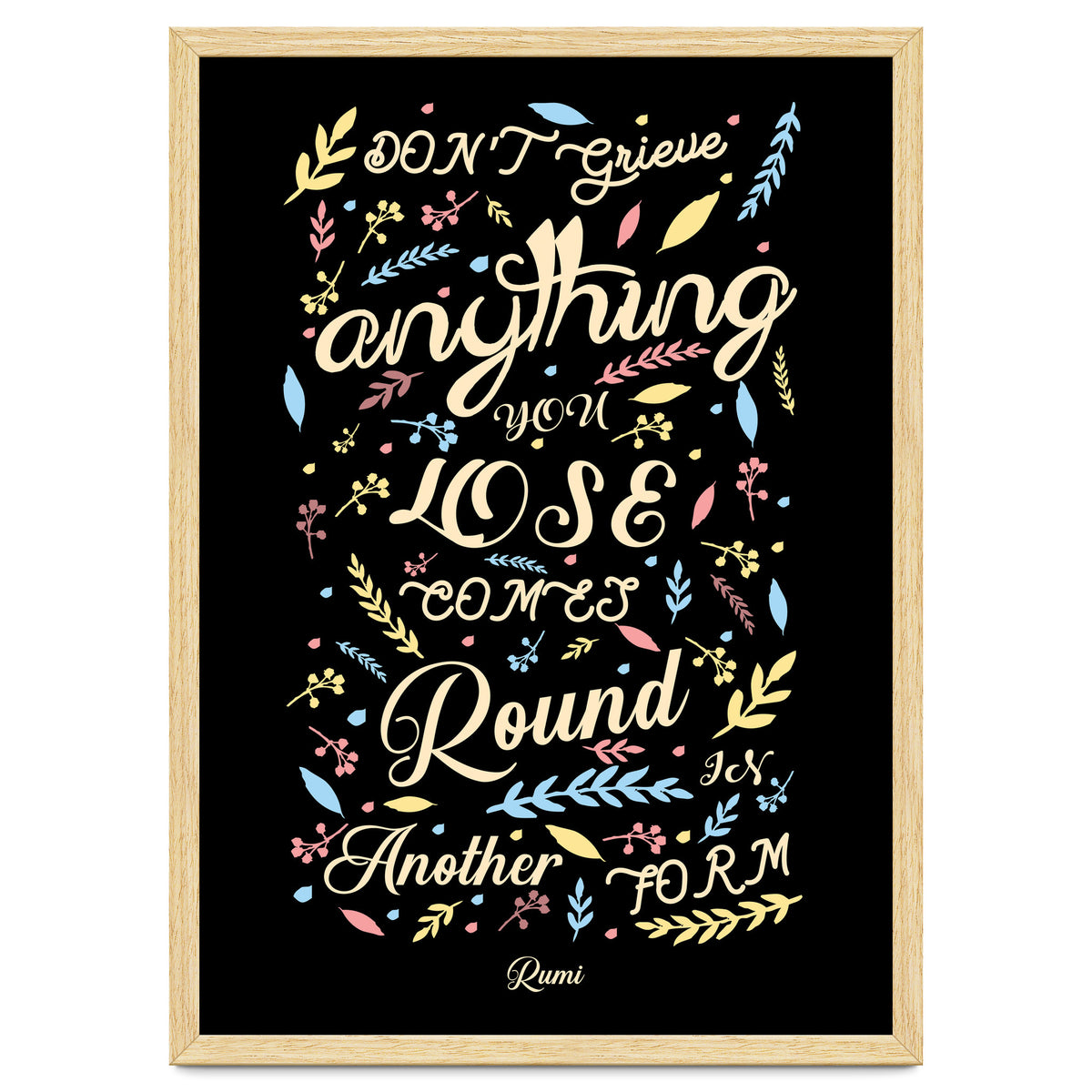 Anything you lose comes round in another form - Rumi Quote Typography