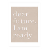 Dear Future I Am Ready Beige Motivational (Print Only) thumbnail