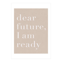 Dear Future I Am Ready Beige Motivational (Print Only)