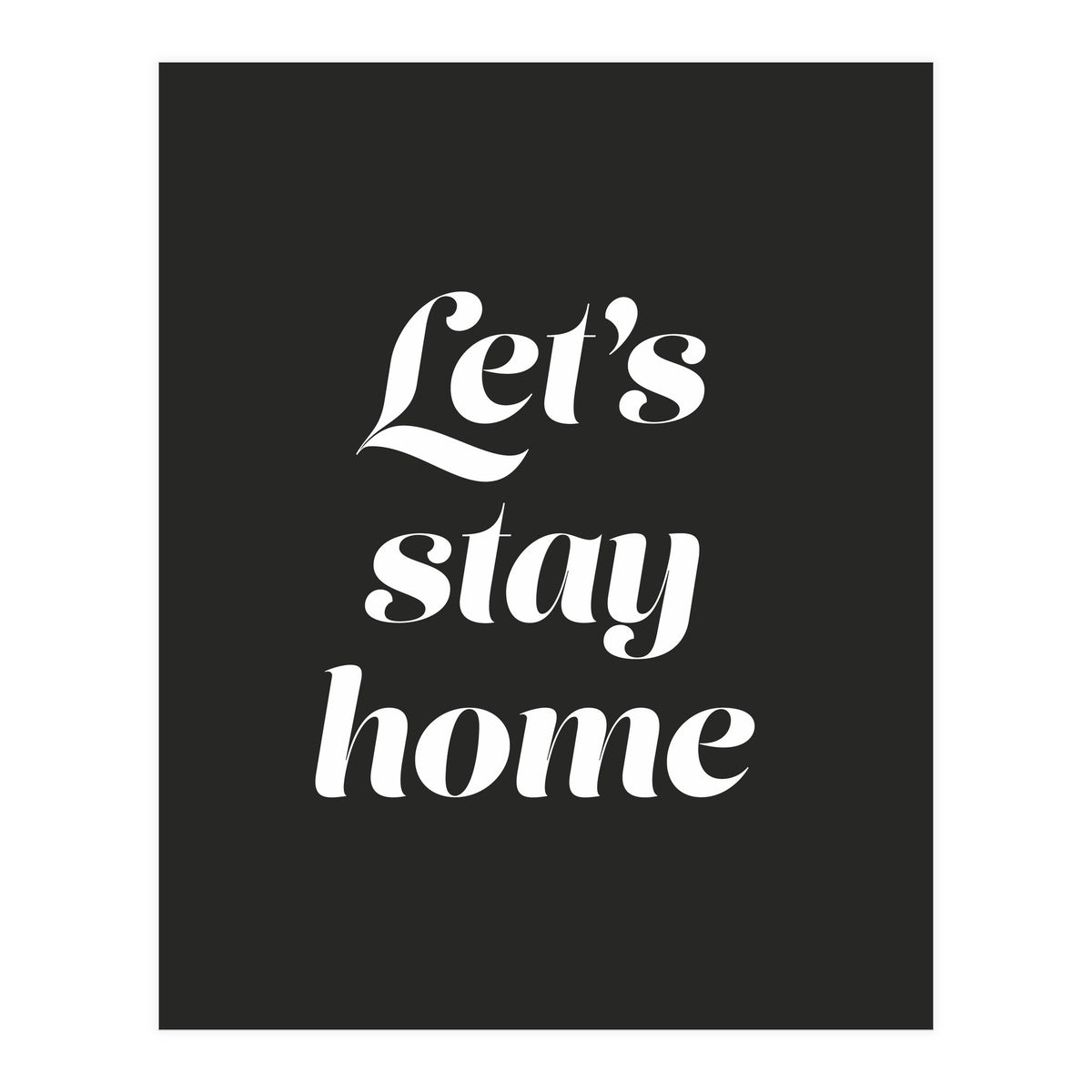 Let’s Stay Home (Print Only)