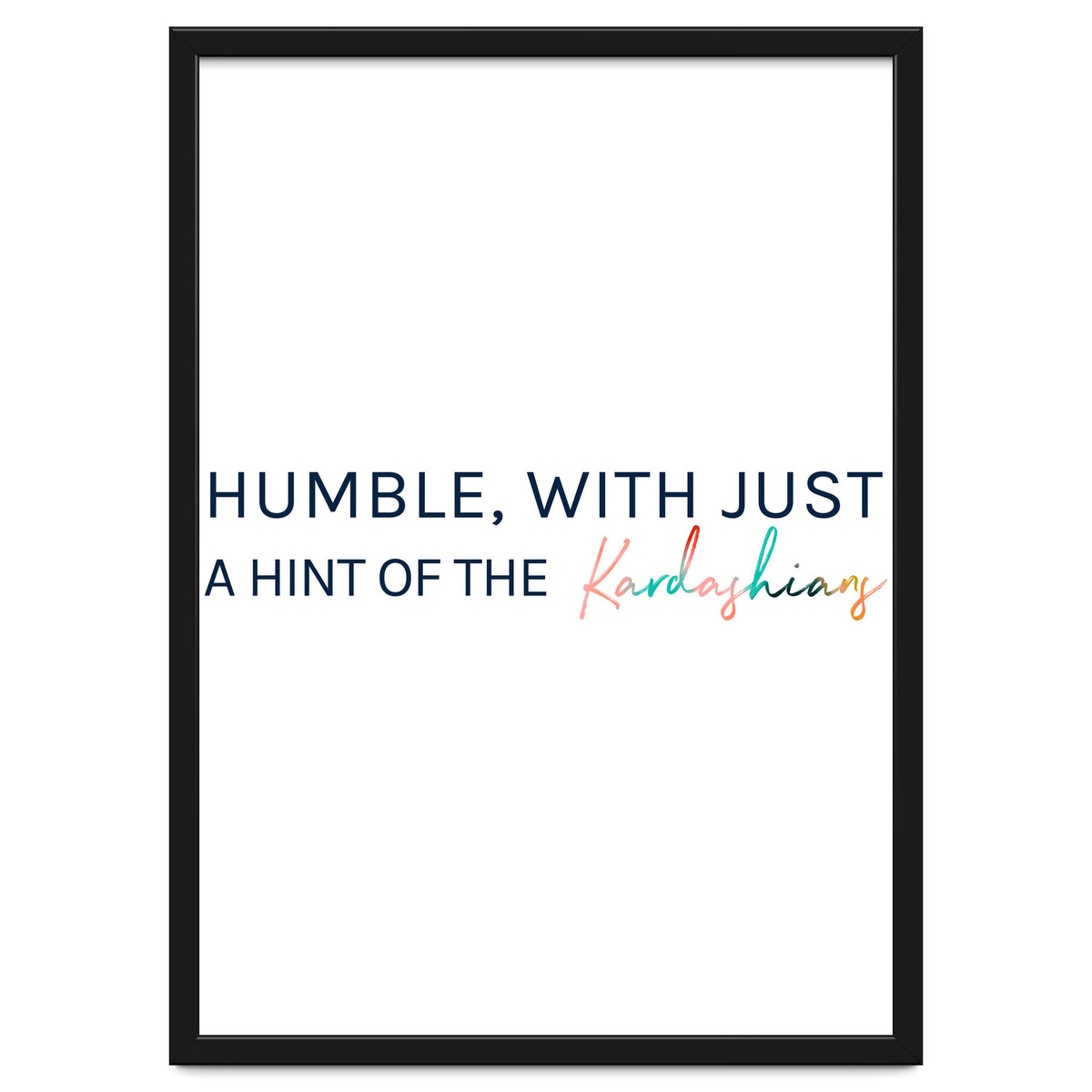 Humble, With Just A Hint Of The Kardashians