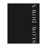 Slow Down Black (Print Only) thumbnail