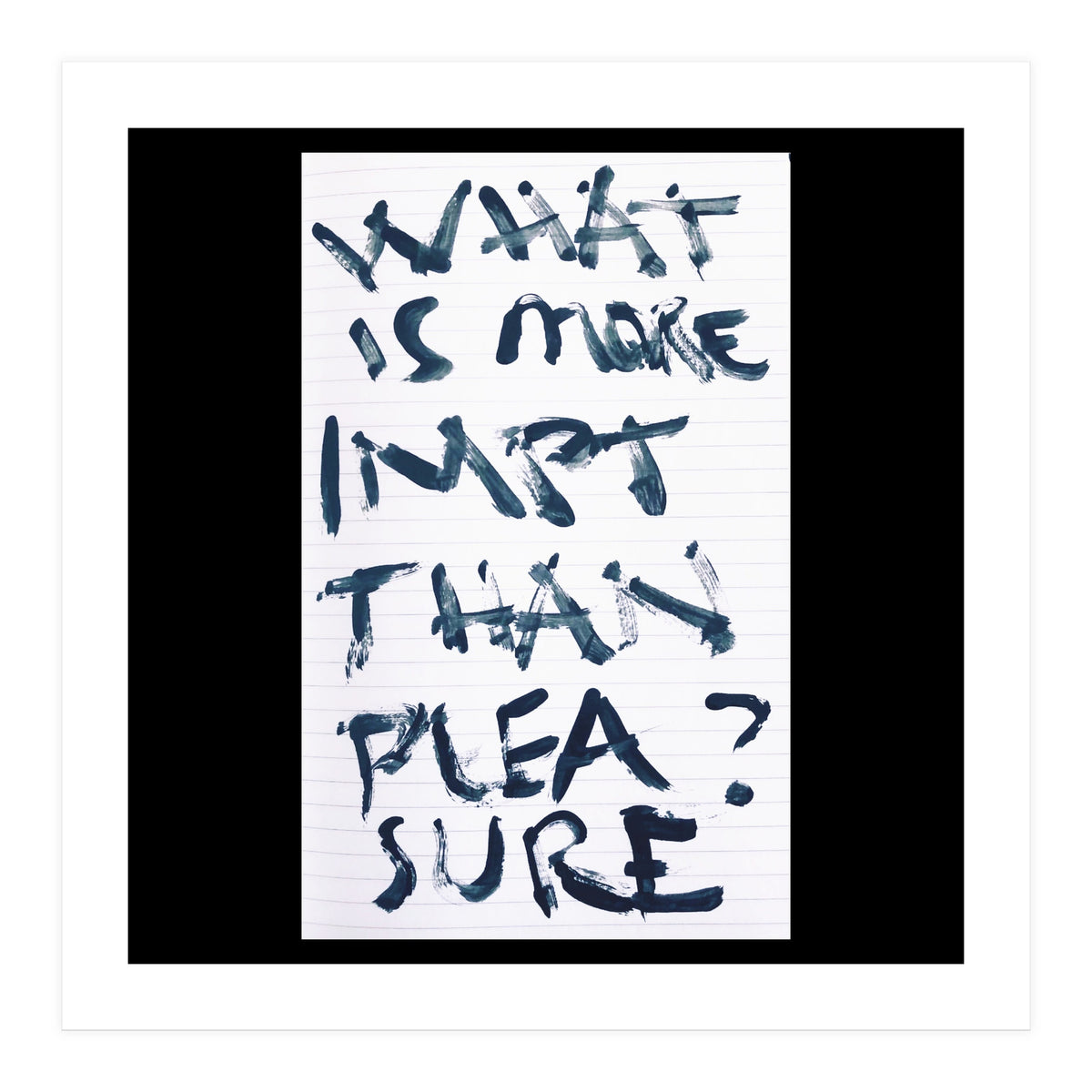 WHAT IS MORE IMPORTANT THAN PLEASURE? (Print Only)