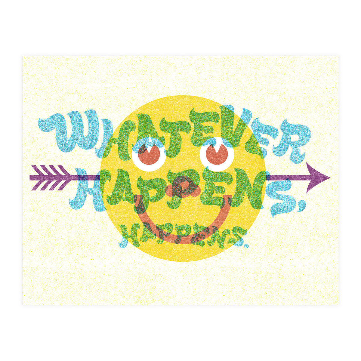 Whatever Happens Happens (Print Only)