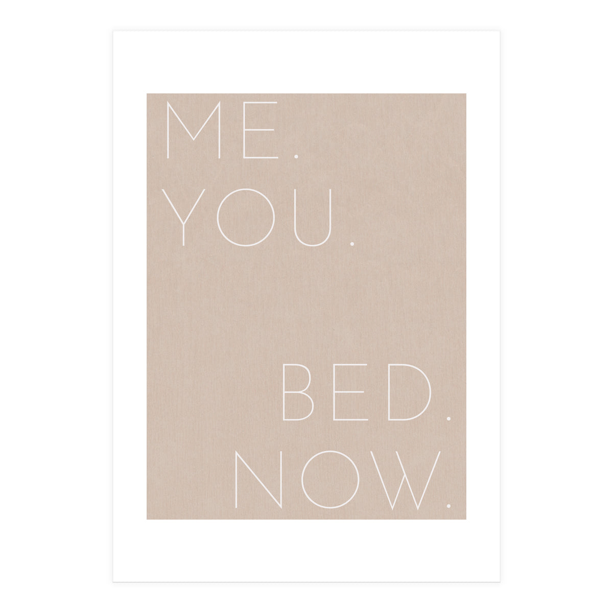 Me You Bed Now Beige (Print Only)