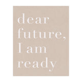Dear Future I Am Ready Beige Motivational (Print Only) thumbnail