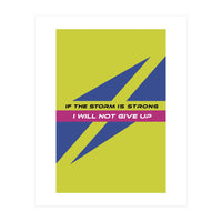 Modern Geometric Minimalist Typography If The Storm Is Strong I Will Not Give Up (Print Only)