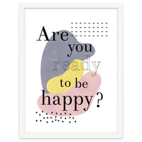 Are you ready to be happy?