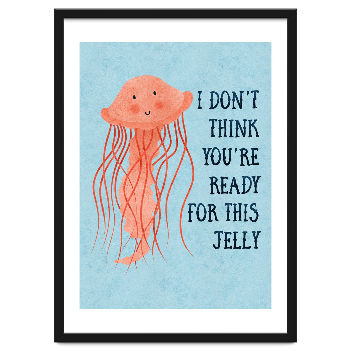 I don’t think you’re ready for this jelly.