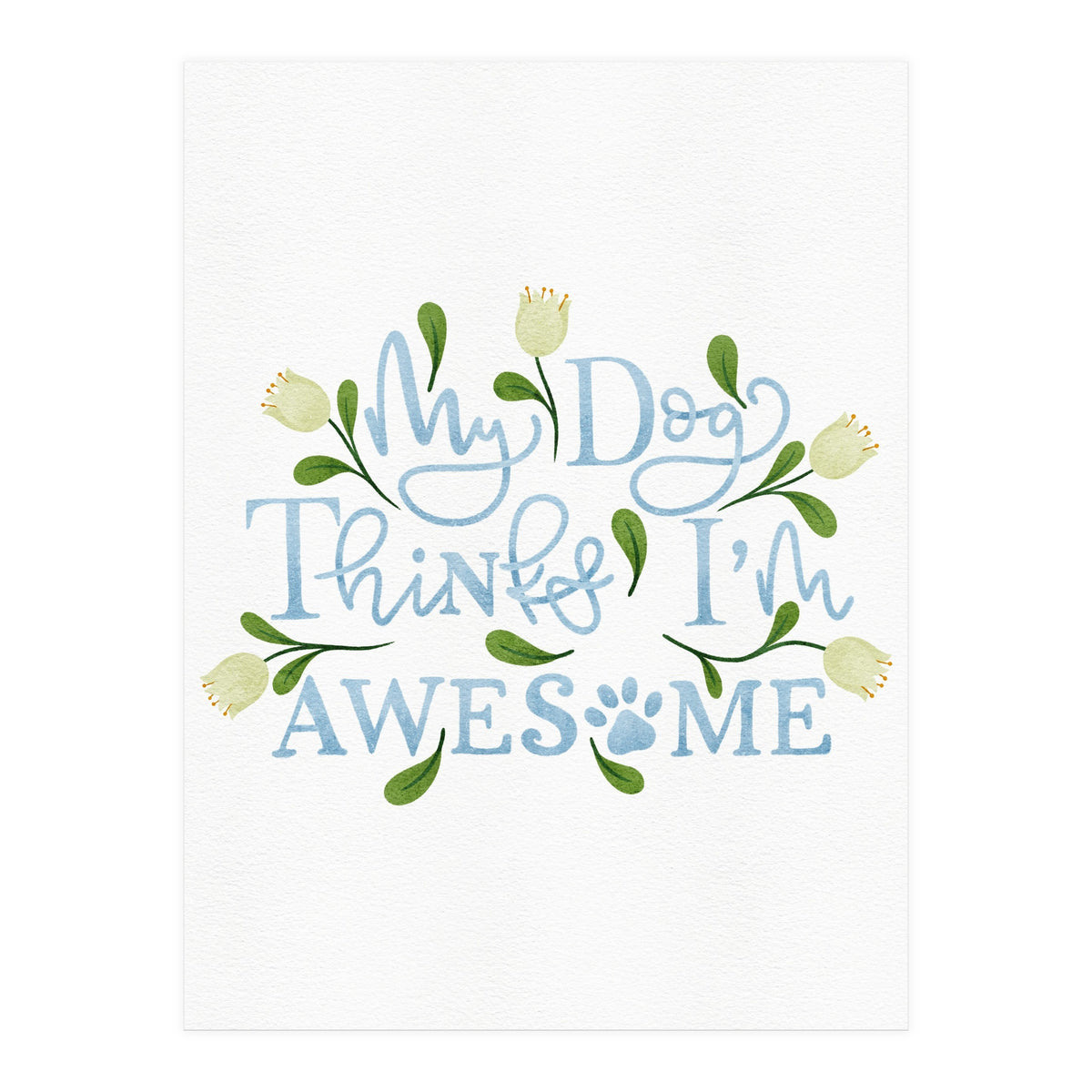My Dog Thinks I'm Awesome (Print Only)
