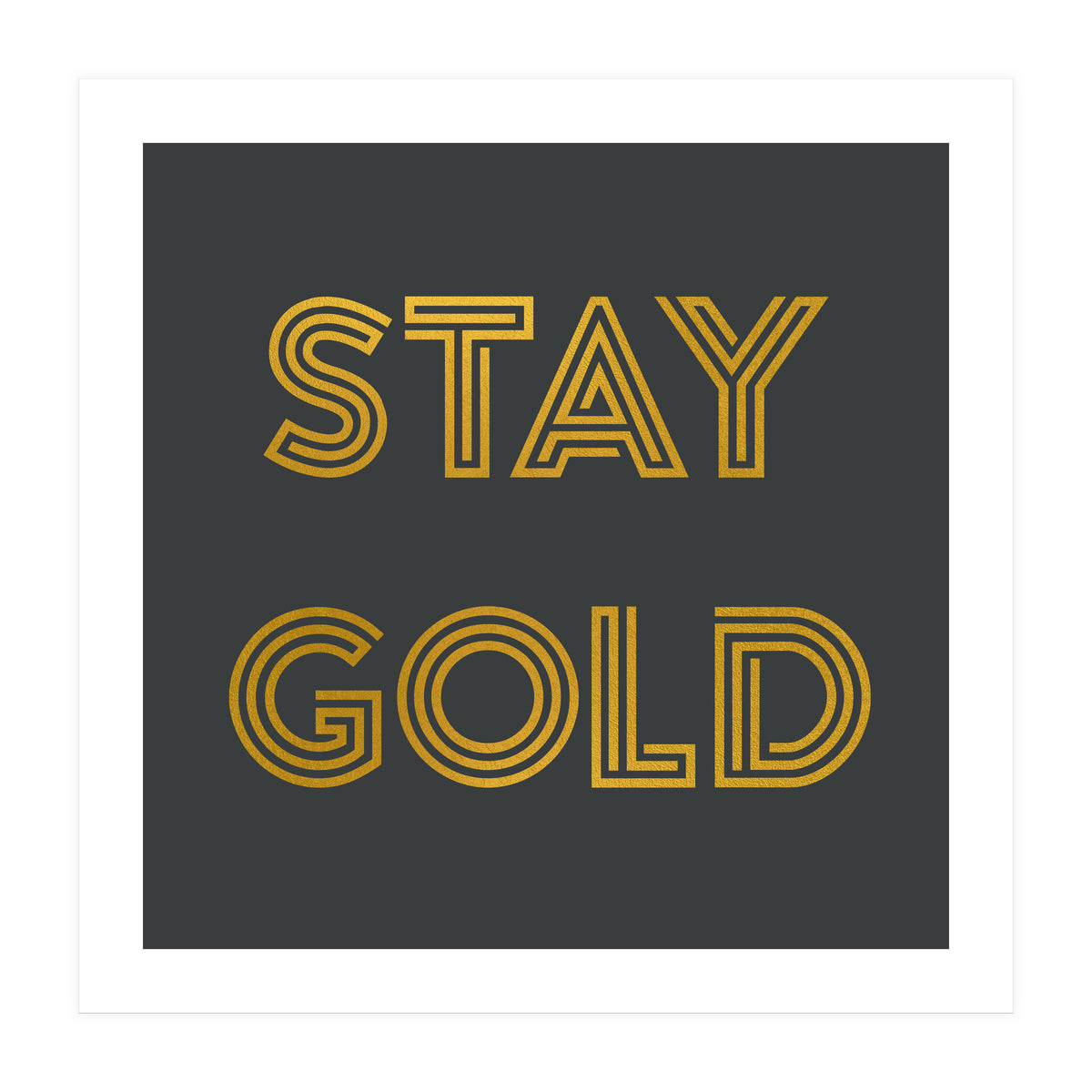 Stay Gold (Print Only)