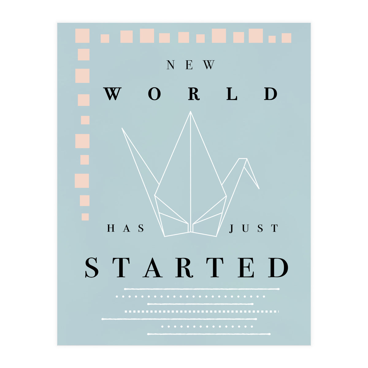 THE NEW WORLD HAS JUST STARTED (Print Only)