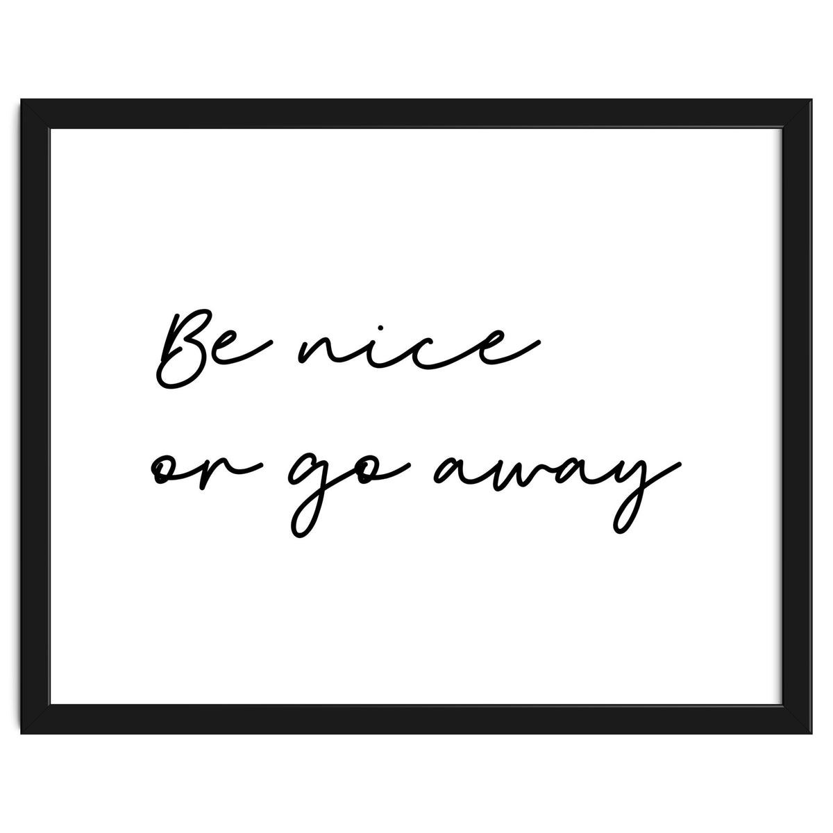 Be Nice Or Go Away Print