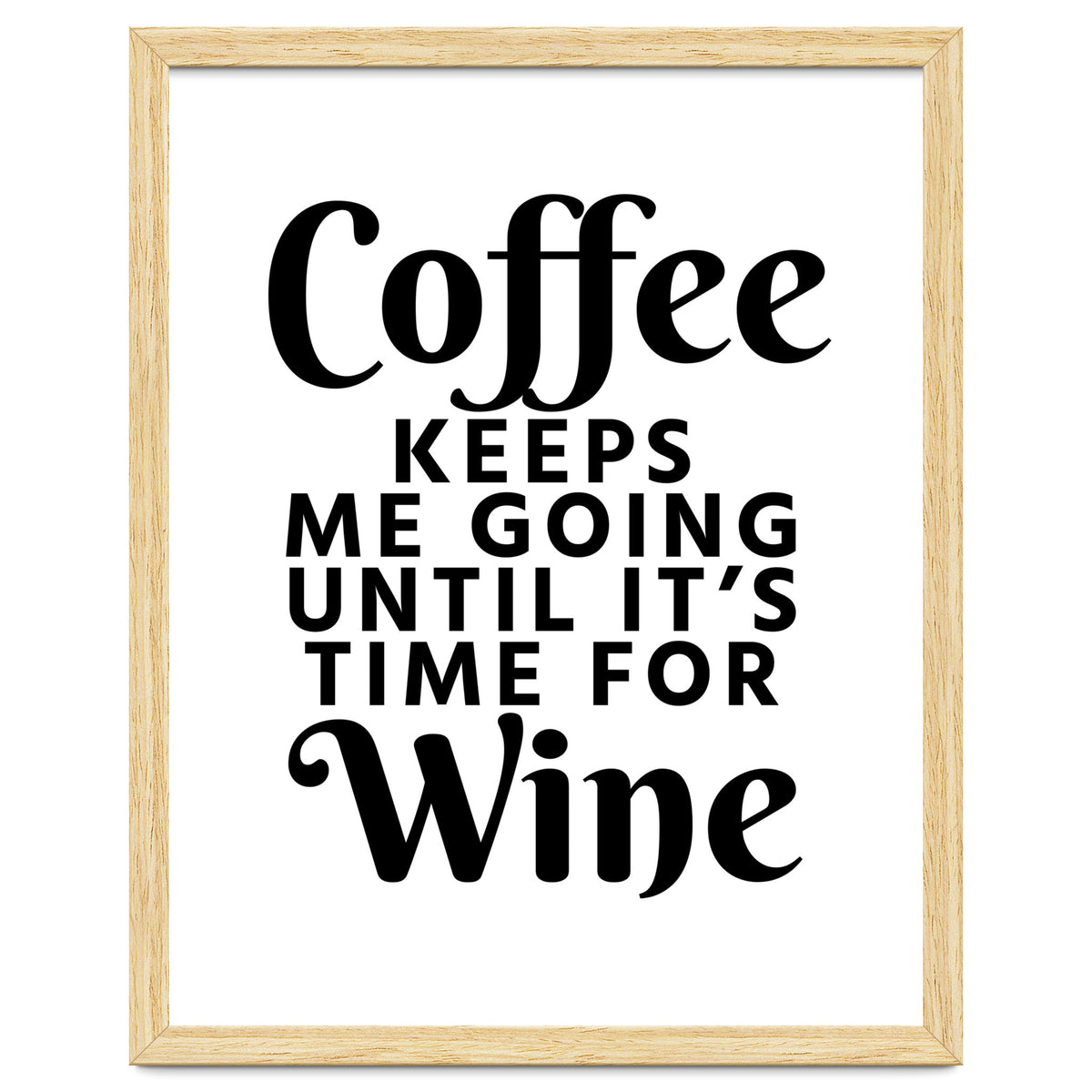 Coffee Keeps Me Going Until It's Time For Wine