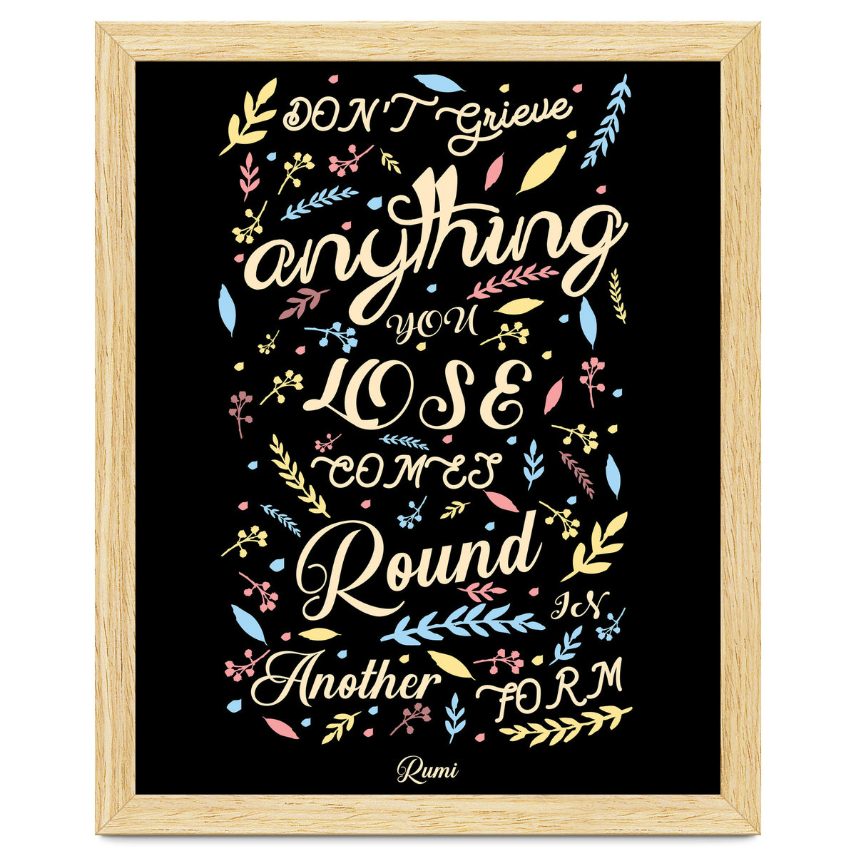 Anything you lose comes round in another form - Rumi Quote Typography