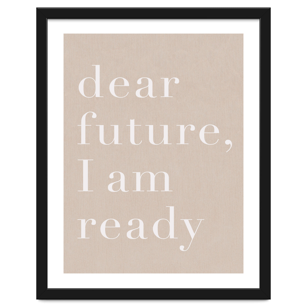 Dear Future I Am Ready Beige Motivational