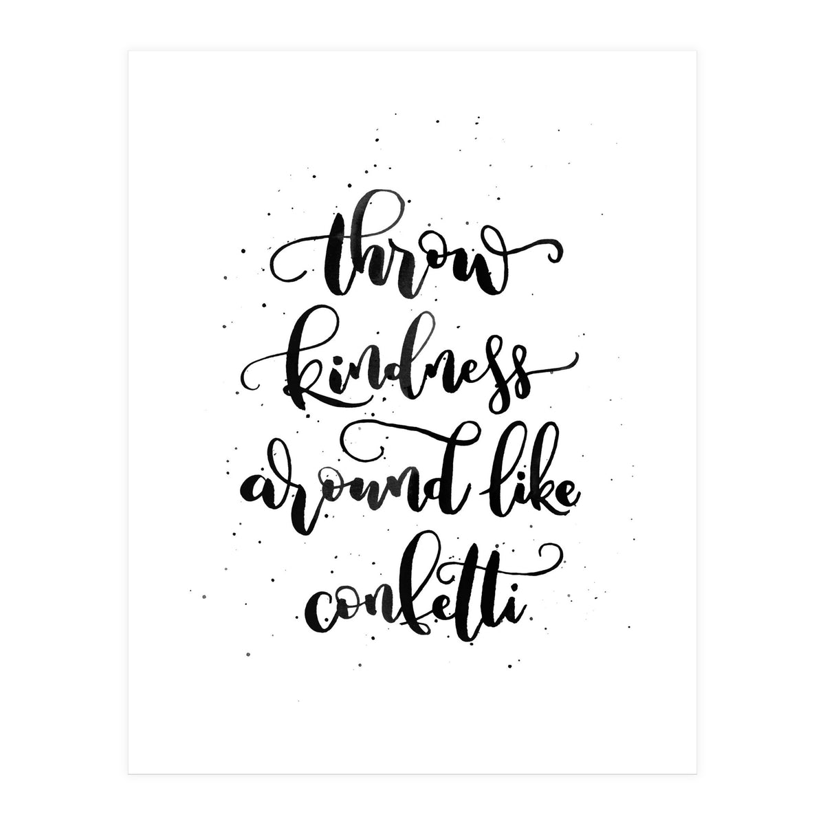 Throw Kindness Around Like Confetti (Print Only)