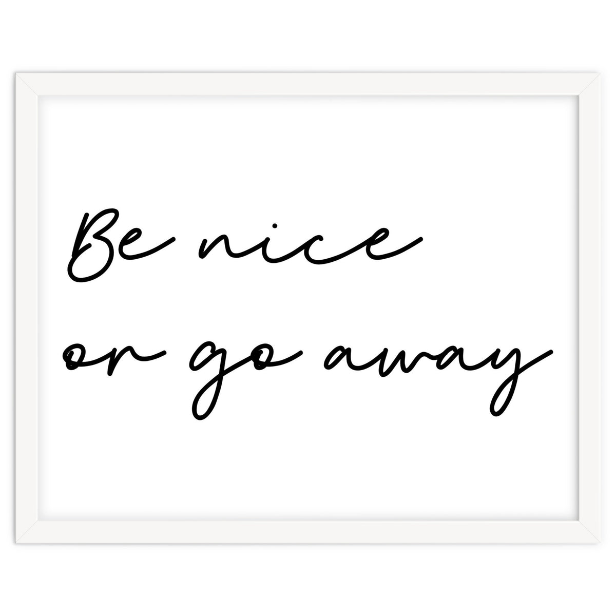 Be Nice Or Go Away Print