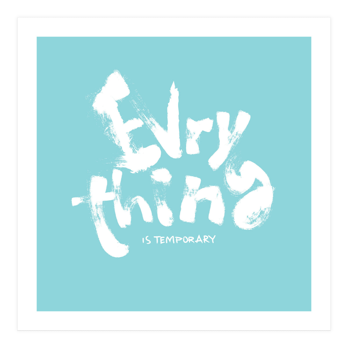Everything Is Temporary (Print Only)