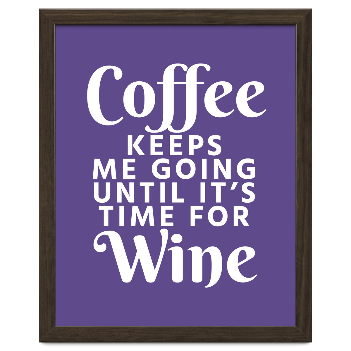Coffee Keeps Me Going Until It's Time For Wine Ultra Violet