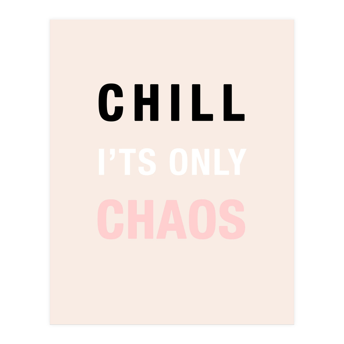 Chill I'ts Only Chaos  (Print Only)