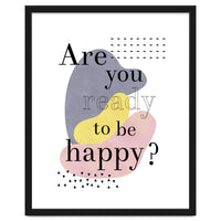 Are you ready to be happy?