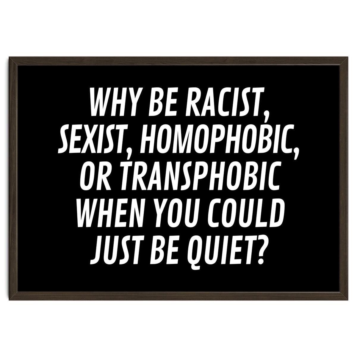 Why Be Racist, Sexist, Homophobic, Or Transphobic When You Could Just Be Quiet Black
