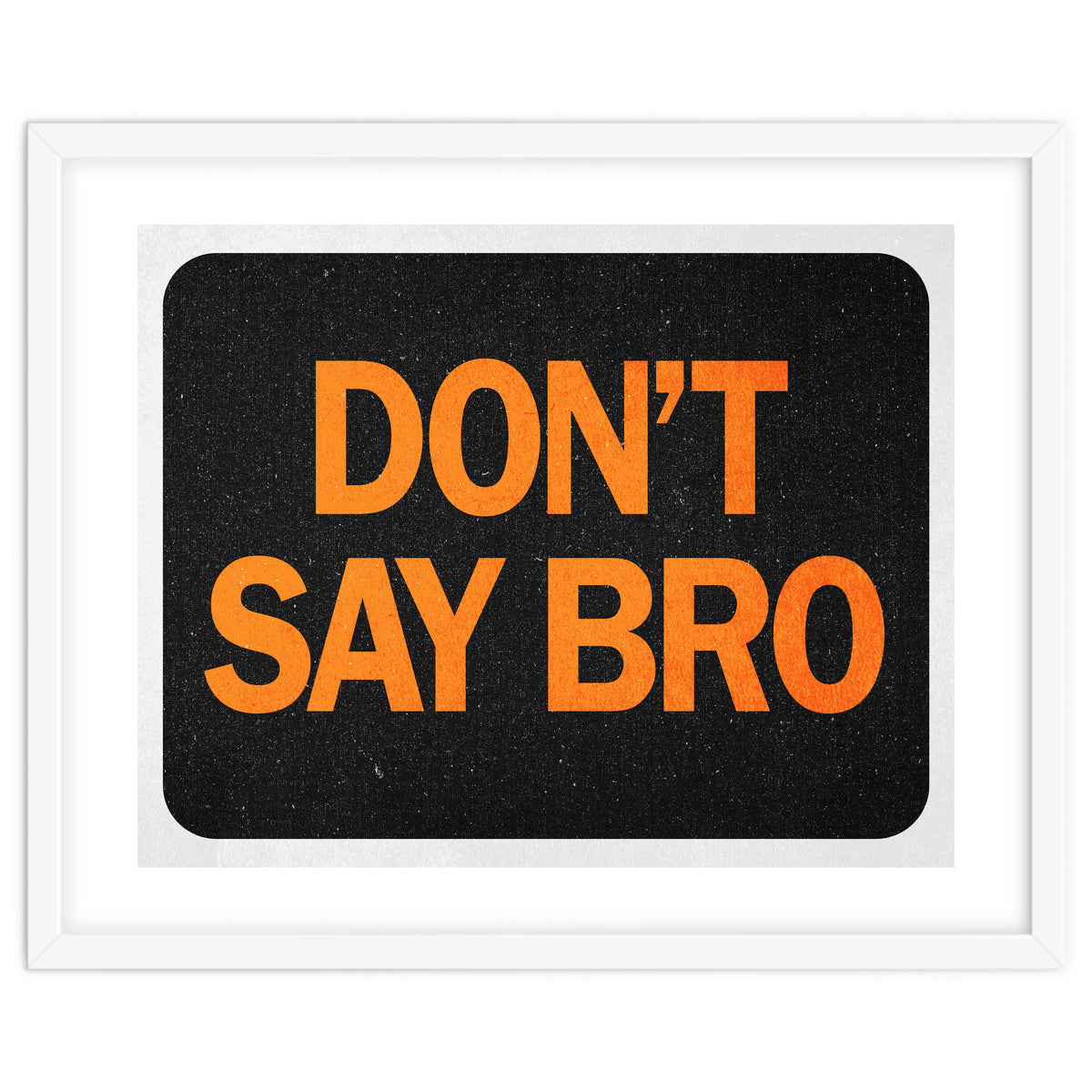 Dont Say Bro