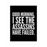 Good Morning I See The Assasins Have Failed Black (Print Only) thumbnail