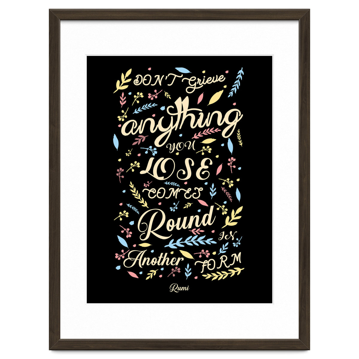 Anything you lose comes round in another form - Rumi Quote Typography