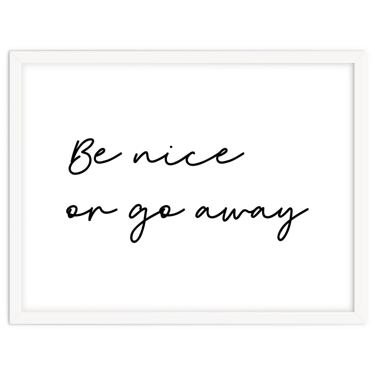 Be Nice Or Go Away Print