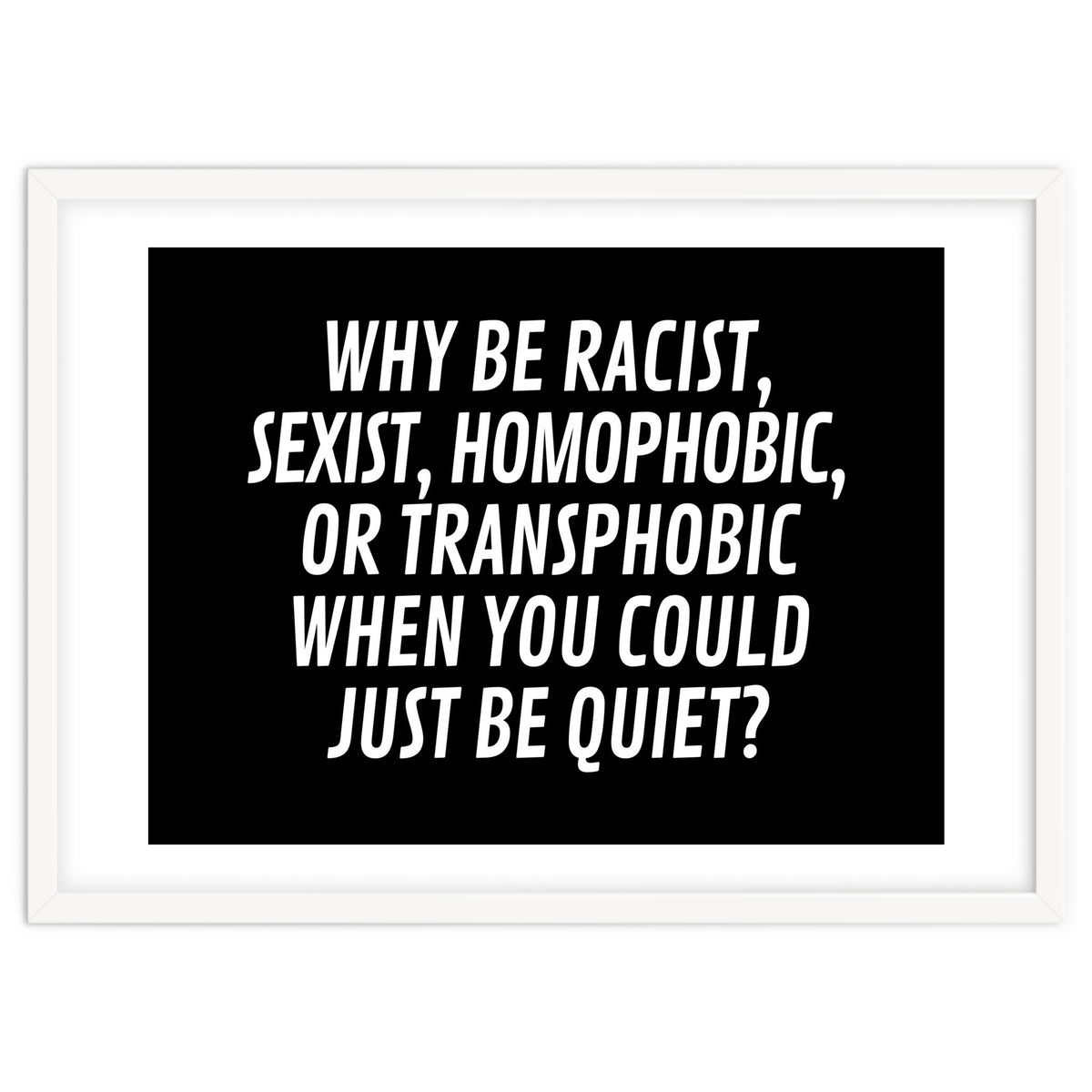 Why Be Racist, Sexist, Homophobic, Or Transphobic When You Could Just Be Quiet Black