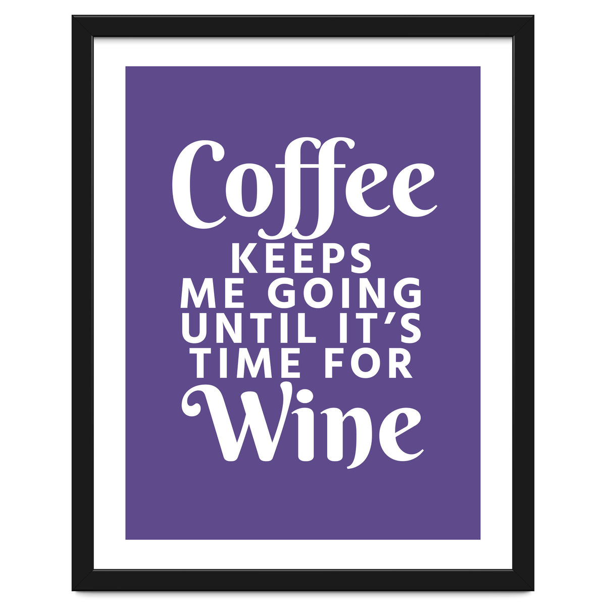 Coffee Keeps Me Going Until It's Time For Wine Ultra Violet