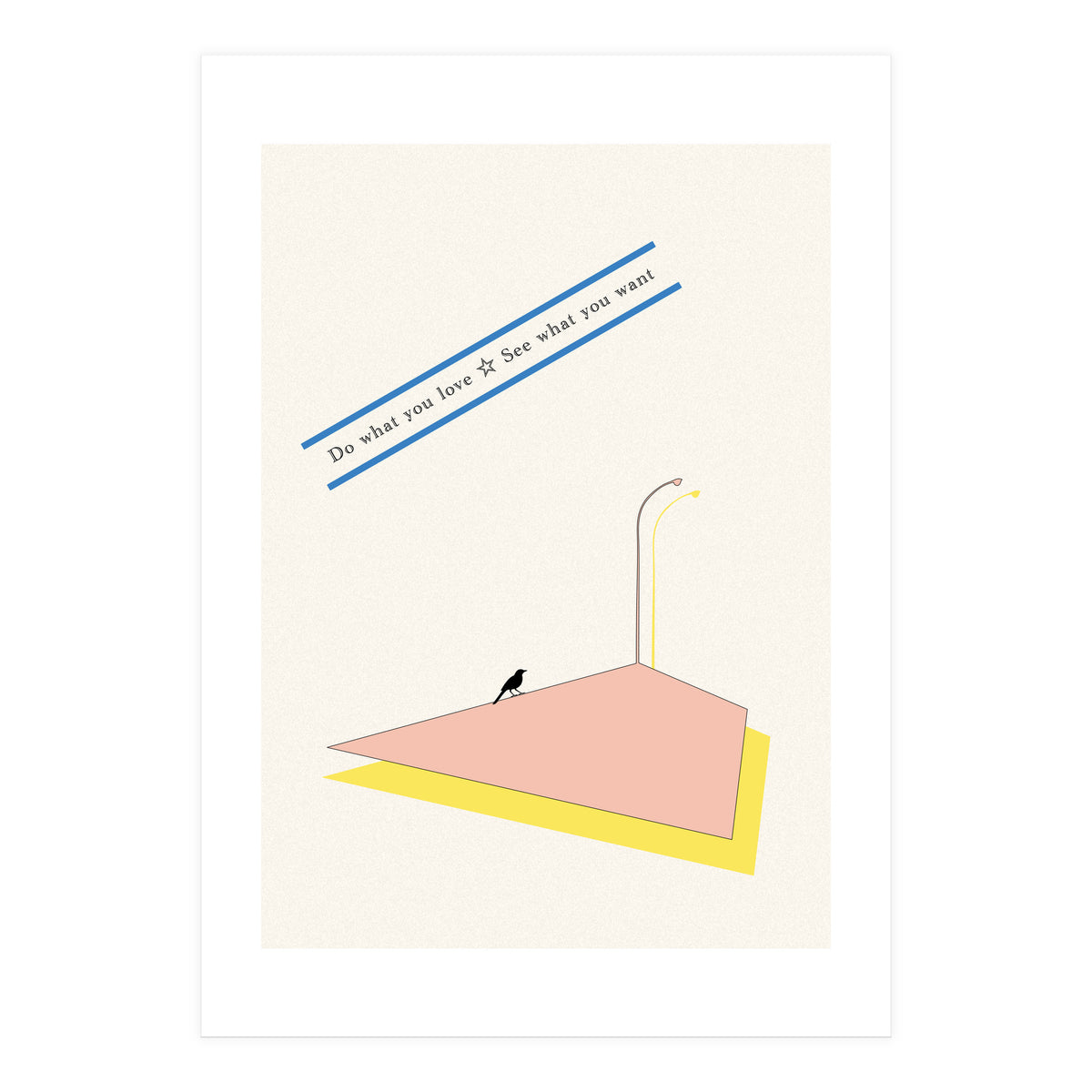 Do that you love - See what you want (Print Only)