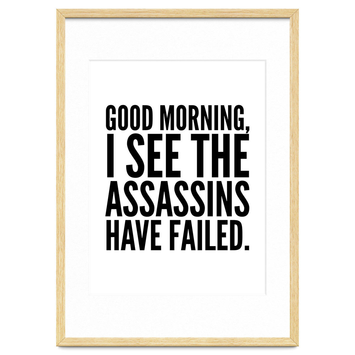 Good Morning I See The Assasins Have Failed