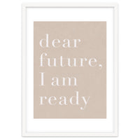 Dear Future I Am Ready Beige Motivational