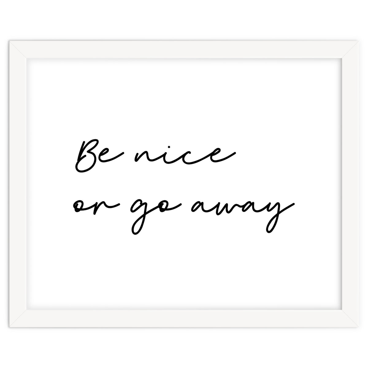 Be Nice Or Go Away Print