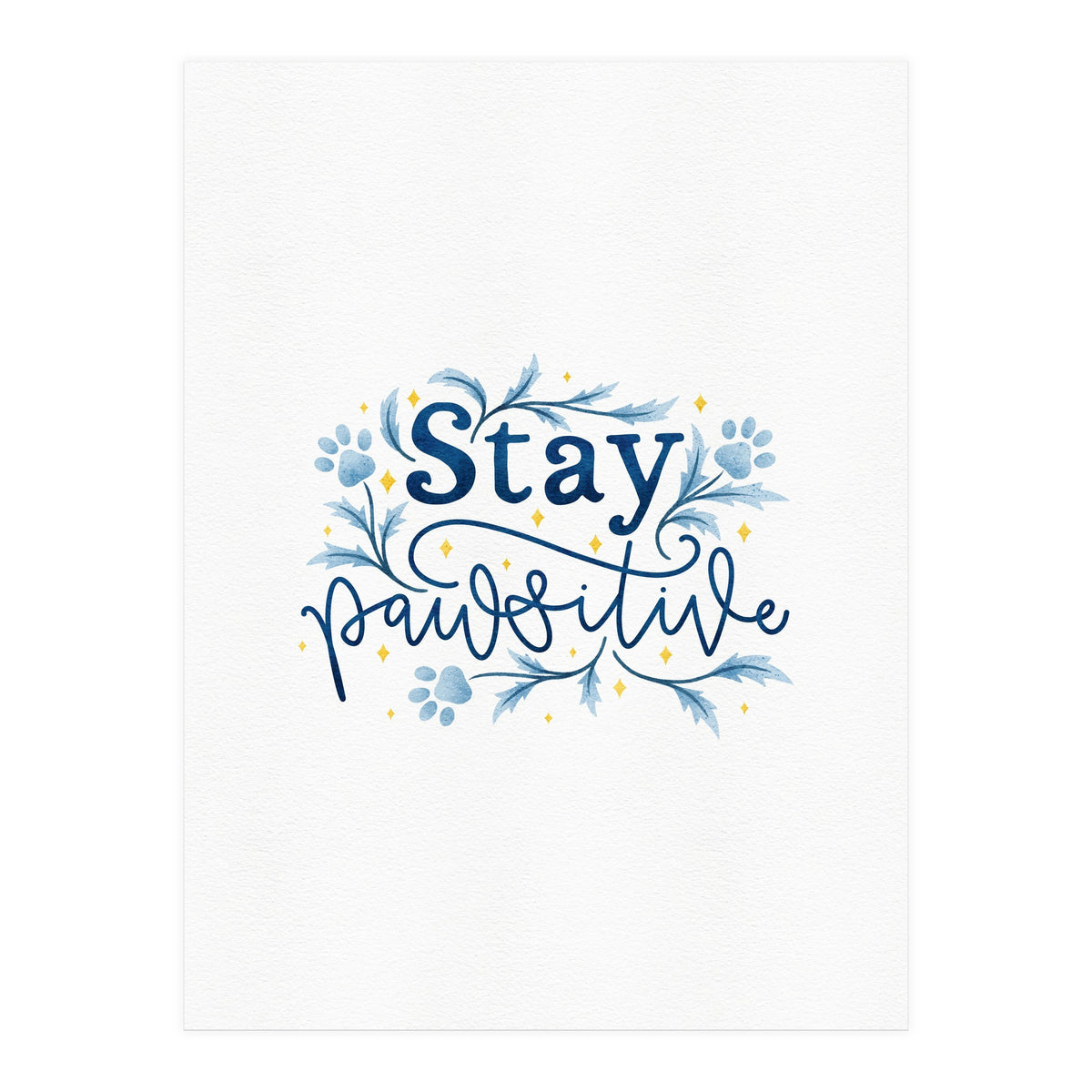 Stay Pawsitive (Print Only)